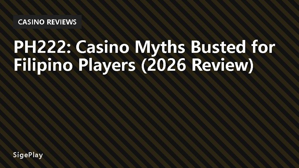 PH222: Casino Myths Busted for Filipino Players (2026 Review)